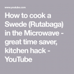 How to cook a Swede (Rutabaga) in the Microwave - great time saver, kitchen  hack - YouTube | Kitchen hacks, Savers, Rutabaga