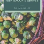 Brussels Sprouts With Bacon & Grapes - The Balanced Life