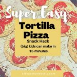 Super Easy Tortilla Pizzas Kids Can Make, 15-Minutes - Altogether Mostly