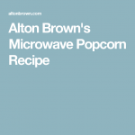 Alton Brown's Microwave Popcorn Recipe | Popcorn recipes, Microwave popcorn,  Recipes